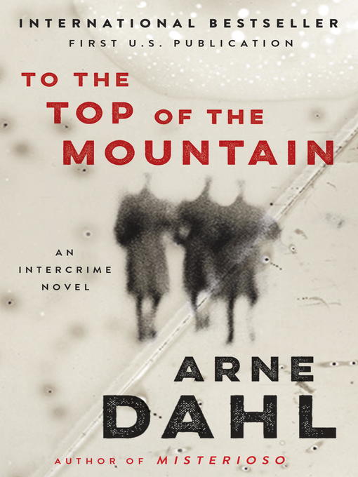 Title details for To the Top of the Mountain by Arne Dahl - Available